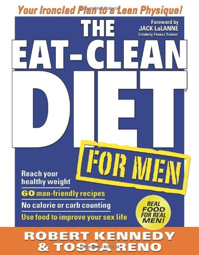 The Eat-Clean Diet for Men: Your Ironclad Plan for a Lean Physique!