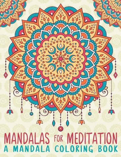 Mandalas For Meditation: A Mandala Coloring Book: A Unique Antistress Coloring Gift for Men, Women, Teenagers & Seniors with Relaxing Mandala Patterns ... Relief, Mindful Meditation & Relaxation)
