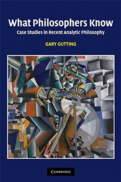What Philosophers Know: Case Studies in Recent Analytic Philosophy