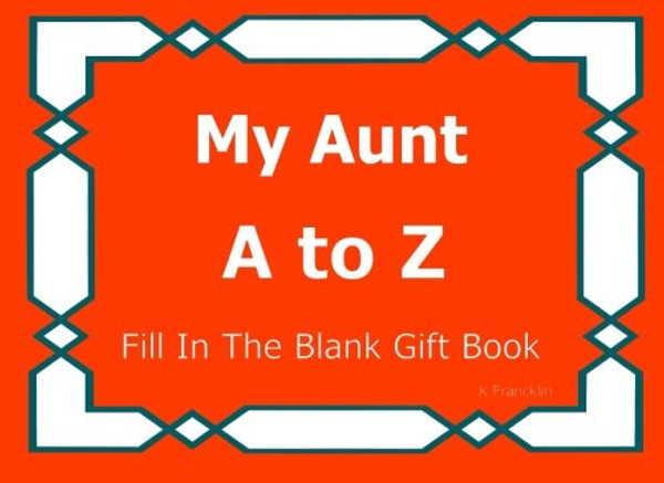 My Aunt A to Z Fill In The Blank Gift Book (A to Z Gift Books) (Volume 22)