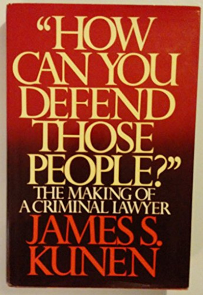 How Can You Defend Those People: The Making of a Criminal Lawyer