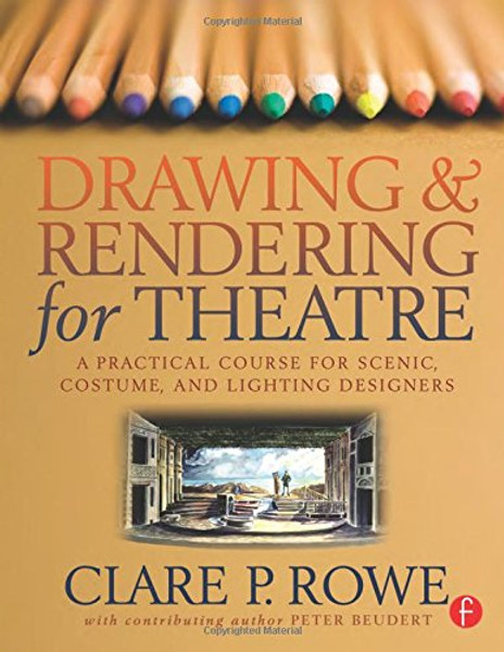 Drawing and Rendering for Theatre: A Practical Course for Scenic, Costume, and Lighting Designers