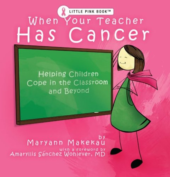 When Your Teacher Has Cancer: Helping Children Cope in the Classroom and Beyond