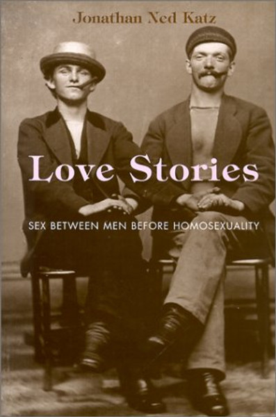 Love Stories: Sex between Men before Homosexuality Love Stories: Sex between Men before Homosexuality