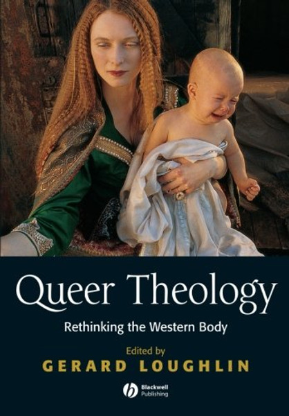 Queer Theology: Rethinking the Western Body