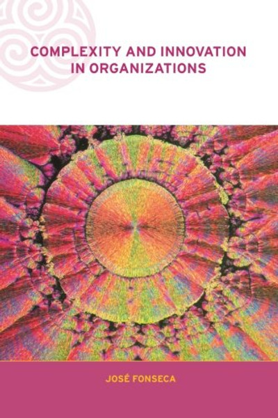 Complexity and Innovation in Organizations (Complexity and Emergence in Organizations)