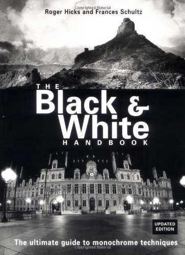 The Black & White Handbook: The Ultimate Guide to Monochrome Techniques Updated Edition