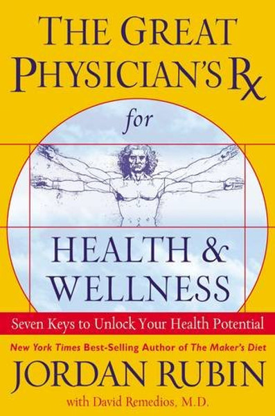 The Great Physician's RX for Health & Wellness: Seven Keys to Unlock Your Health Potential