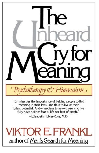 The Unheard Cry for Meaning: Psychotherapy and Humanism