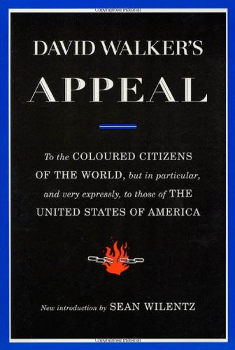 David Walker's Appeal: To the Coloured Citizens of the World, but In Particular, and Very Expressly, to Those of the United States of America