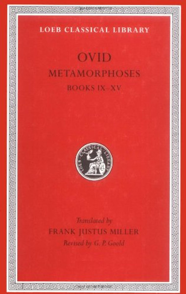 Ovid IV: Metamorphoses, Books IX-XV (Loeb Classical Library, No. 43)
