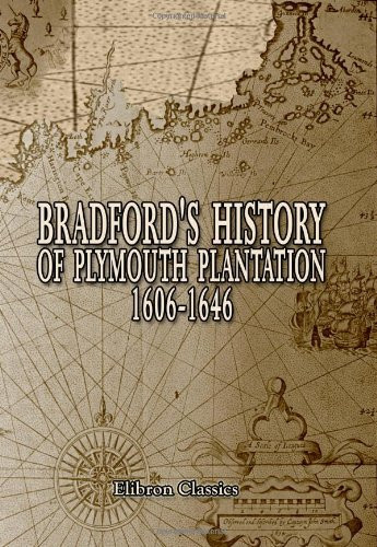 Bradford's History of Plymouth Plantation, 1606-1646: With a map and three facsimiles