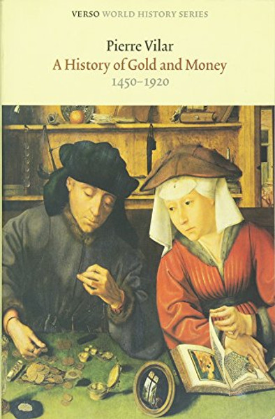 A History of Gold and Money: 1450-1920 (Verso World History Series) A History of Gold and Money: 1450-1920 (Verso World History Series)
