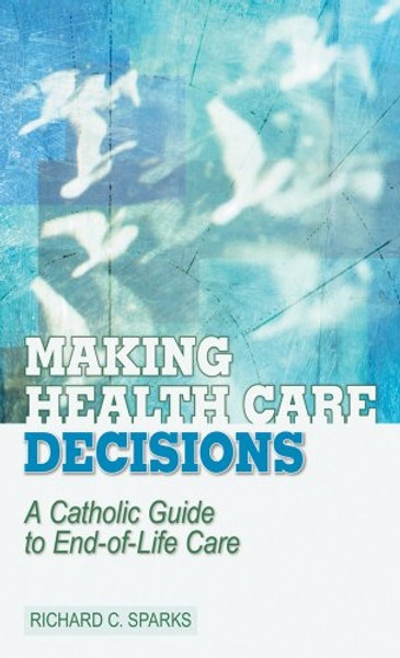 Making Health Care Decisions: A Catholic Guide to End-of-life Care