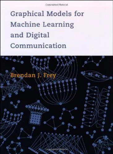Graphical Models for Machine Learning and Digital Communication (Adaptive Computation and Machine Learning)