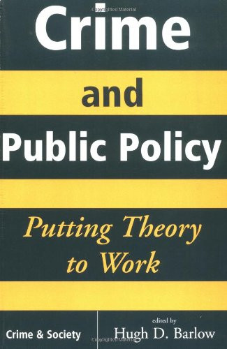 Crime And Public Policy: Putting Theory To Work (Crime & Society Series)