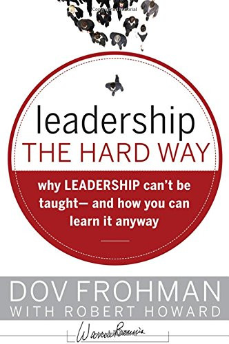 Leadership the Hard Way: Why Leadership Can't Be Taught and How You Can Learn It Anyway