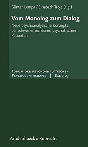 Vom Monolog zum Dialog: Neue psychoanalytische Konzepte bei schwer erreichbaren psychotischen Patienten (Forum Der Psychoanalytischen Psychosentherapie) (German Edition)