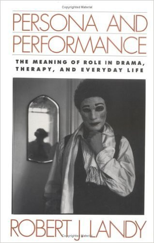 Persona and Performance: The Meaning of Role in Drama, Therapy, and Everyday Life