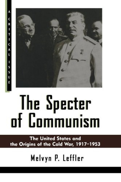 The Specter of Communism: The United States and the Origins of the Cold War, 1917-1953 (Hill and Wang Critical Issues)