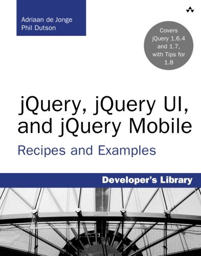 jQuery, jQuery UI, and jQuery Mobile: Recipes and Examples (Developer's Library)