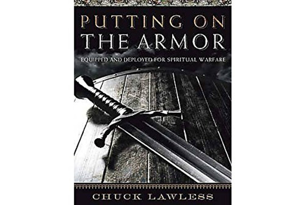 Putting on the Armor - Bible Study Book: Equipped and Deployed for Spiritual Warfare