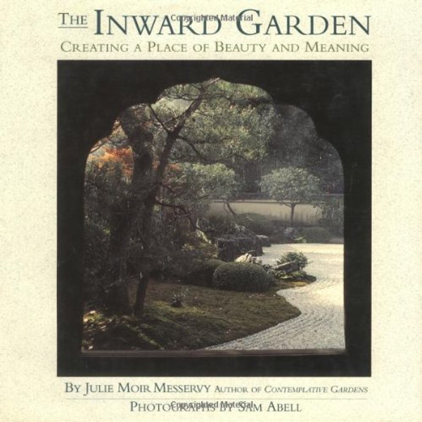The Inward Garden: Creating a Place of Beauty and Meaning The Inward Garden: Creating a Place of Beauty and Meaning