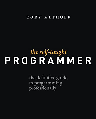 The Self-Taught Programmer: The Definitive Guide to Programming Professionally