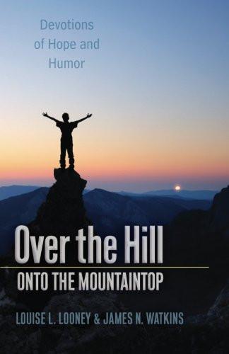 Over the Hill - Onto the Mountaintop: Devotions of Hope and Humor