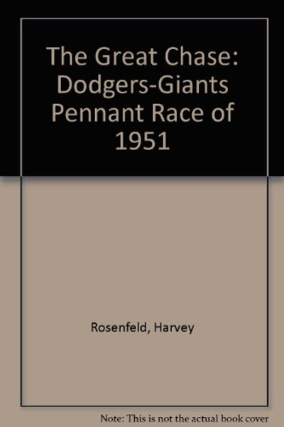 The Great Chase: The Dodgers-Giants Pennant Race of 1951