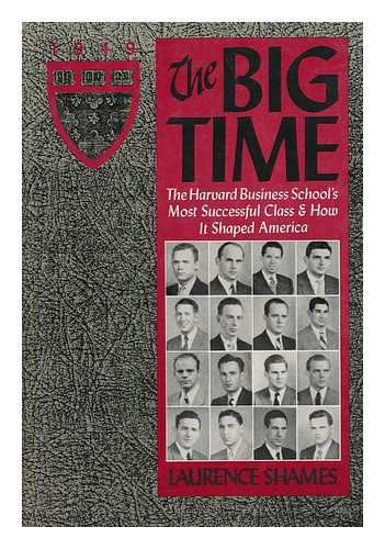The Big Time: Harvard Business School's Most Successful Class--And How It Shaped America