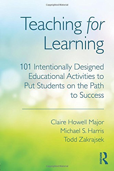 Teaching for Learning: 101 Intentionally Designed Educational Activities to Put Students on the Path to Success