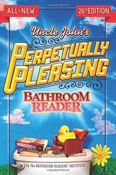 Uncle John's Perpetually Pleasing Bathroom Reader (Uncle John's Bathroom Reader)