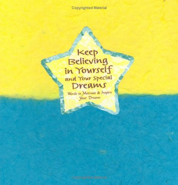 Keep Believing in Yourself and Your Special Dreams: Words to Motivate and Inspire Your Dreams (Blue Mountain Arts Collection) Keep Believing in Yourself and Your Special Dreams: Words to Motivate and Inspire Your Dreams (Blue Mountain Arts Collection)