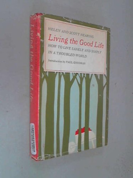 Living the Good Life: How to Live Sanely and Simply in a Troubled World