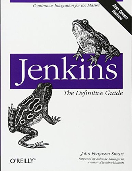 Jenkins: The Definitive Guide: Continuous Integration for the Masses Jenkins: The Definitive Guide: Continuous Integration for the Masses