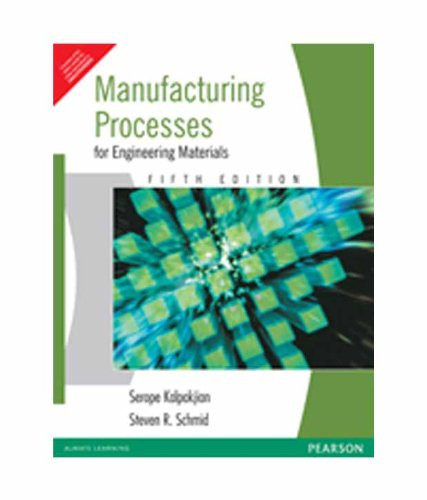 Manufacturing Processes for Engineering Materials (Indian Edition)