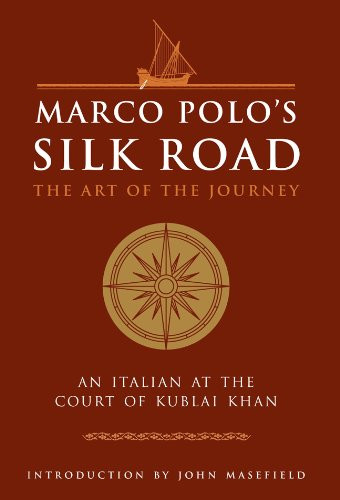 Marco Polo's Silk Road: The Art of the Journey - An Italian at the Court of Kublai Khan (The Art of Wisdom)