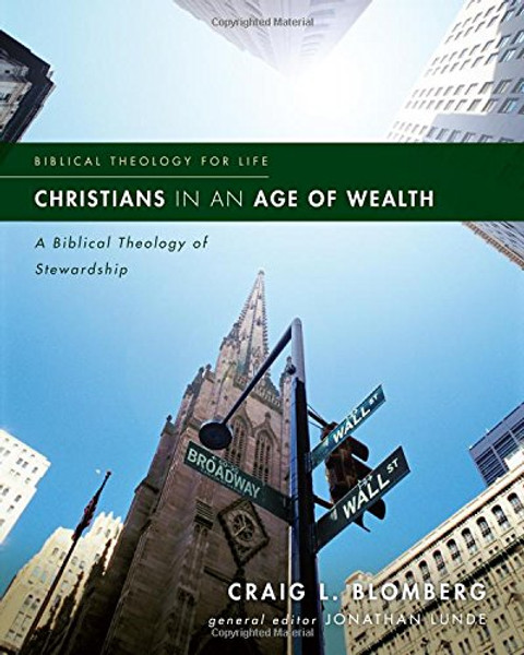 Christians in an Age of Wealth: A Biblical Theology of Stewardship (Biblical Theology for Life)
