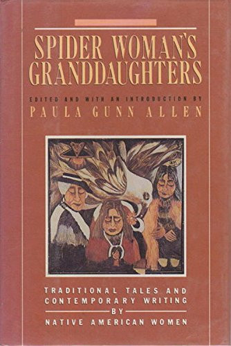 Spider Woman's Granddaughters: Traditional Tales and Contemporary Writing by Native American Women