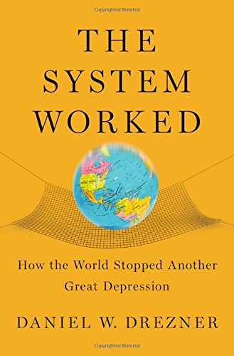 The System Worked: How the World Stopped Another Great Depression