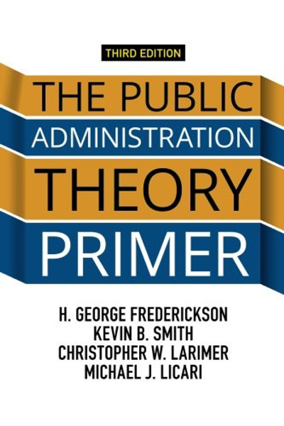 The Public Administration Theory Primer The Public Administration Theory Primer