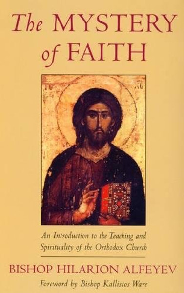 The Mystery of Faith: An Introduction to the Teaching and Spirituality of the Orthodox Church