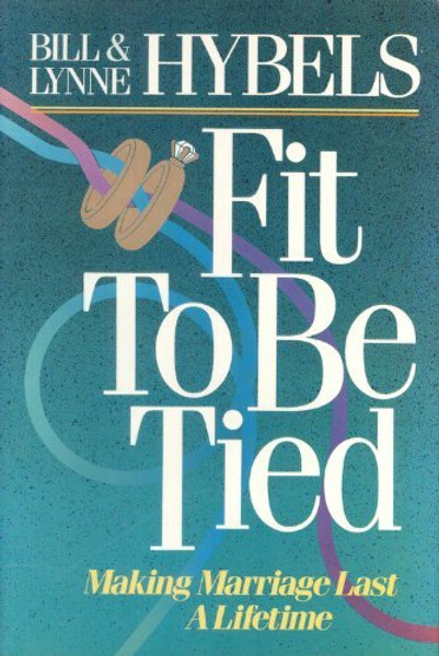 Fit to Be Tied ~ Making Marriage Last a Lifetime Fit to Be Tied ~ Making Marriage Last a Lifetime