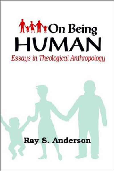 On Being Human: Essays in Theological Anthropology