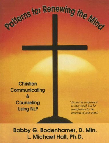 Patterns for Renewing the Mind: Christian Communicating & Counseling Using NLP
