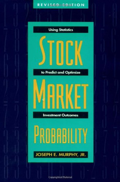 Stock Market Probability: Using Statistics to Predict and Optimize Investment Outcomes, Revised Edition