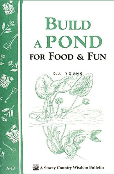 Build a Pond for Food & Fun: Storey's Country Wisdom Bulletin A-19