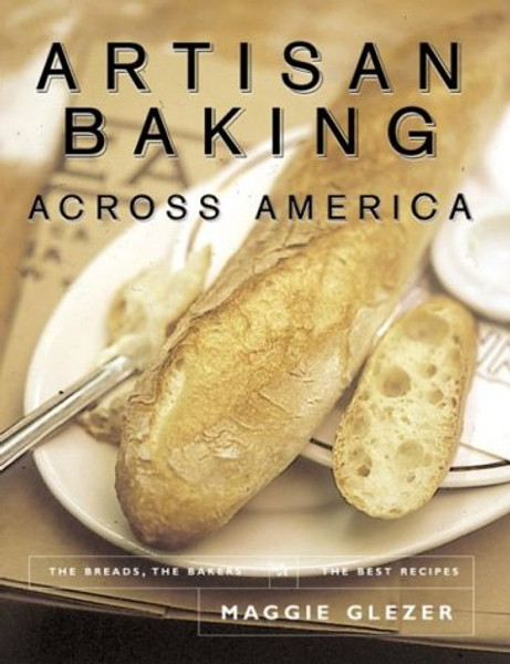 Artisan Baking Across America: The Breads, the Bakers, the Best Recipes Artisan Baking Across America: The Breads, the Bakers, the Best Recipes