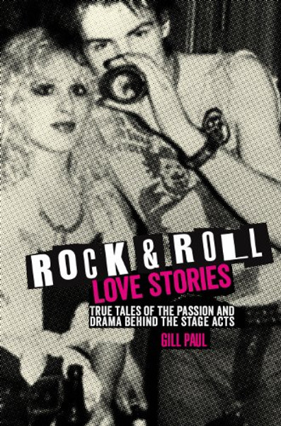 Rock 'n' Roll Love Stories: True tales of the passion and drama behind the stage acts Rock 'n' Roll Love Stories: True tales of the passion and drama behind the stage acts